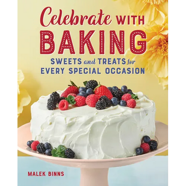 Celebrate with Baking: Sweets and Treats for Every Special Occasion