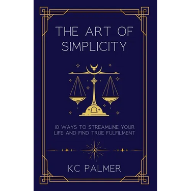 The Art of Simplicity: 10 Ways to find Inner Peace through Emotional Healing and Self-Discovery