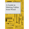 A Guide to Making Tables from Wood