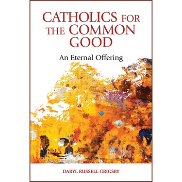 Catholics for the Common Good: An Eternal Offering