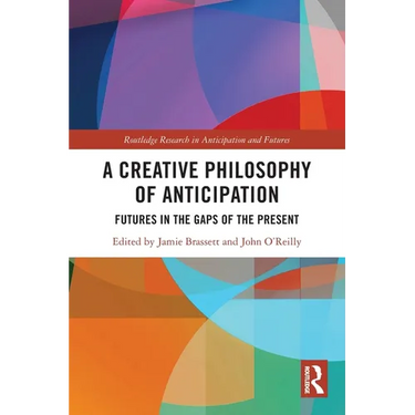 A Creative Philosophy of Anticipation: Futures in the Gaps of the Present