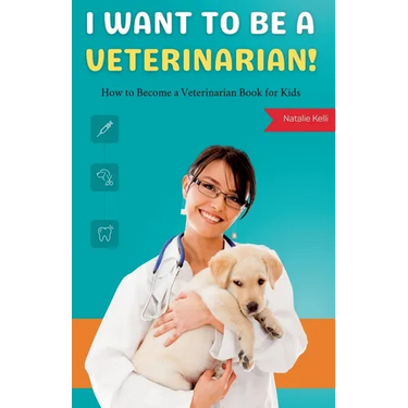 I Want to Be a Veterinarian!: How to Become a Veterinarian Book for Kids