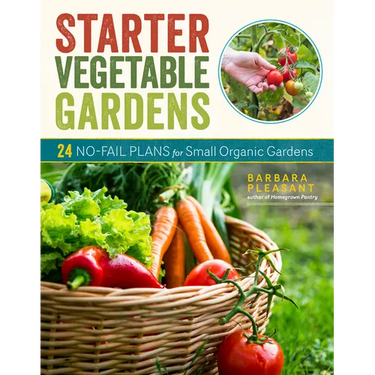 Starter Vegetable Gardens, 2nd Edition: 24 No-Fail Plans for Small Organic Gardens