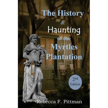 The History and Haunting of the Myrtles Plantation, 2nd Edition