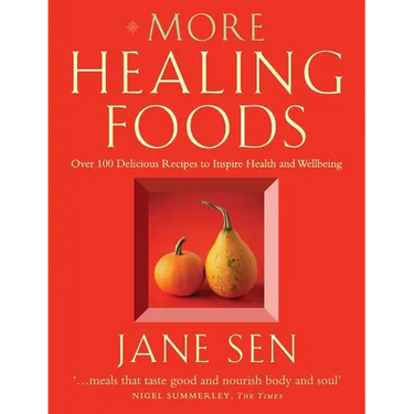 More Healing Foods: Over 100 Delicious Recipes to Inspire Health and Wellbeing