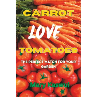 Carrot Loves Tomatoes: The Perfect match for your Garden 2023