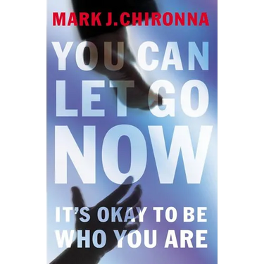 A You Can Let Go Now: It's Okay to Be Who You Are