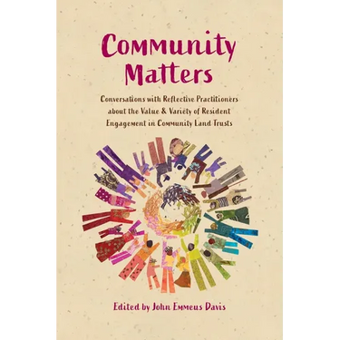 Community Matters: Conversations with Reflective Practitioners about the Value & Variety of Resident Engagement in Community Land Trusts