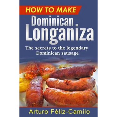 How to make Dominican Longaniza: The secrets to the legendary Dominican sausage