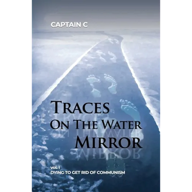 Traces on the Water Mirror: Volume I: Dying to Get Rid of Communism