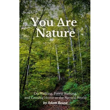 You Are Nature: On Walking, Forest Bathing, and Coming Home to the Natural World