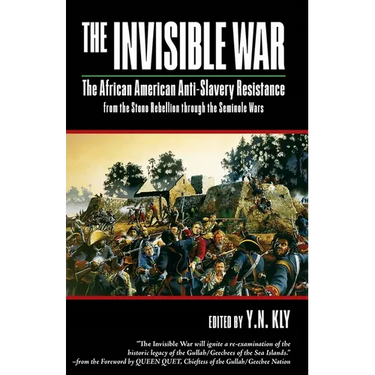 The Invisible War: African American Anti-Slavery Resistance from the Stono Rebellion Through the Seminole Wars