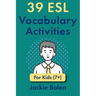 39 ESL Vocabulary Activities: For Kids (7+)