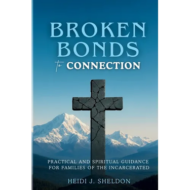 Broken Bonds to Connection: Practical and Spiritual Guidance for Families of the Incarcerated