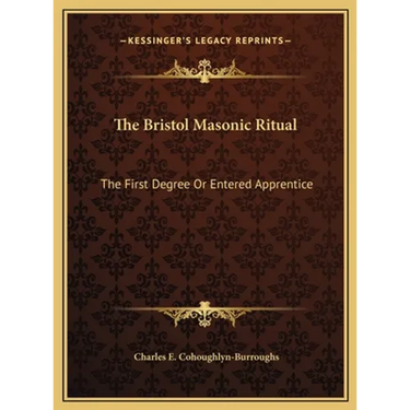 The Bristol Masonic Ritual: The First Degree Or Entered Apprentice