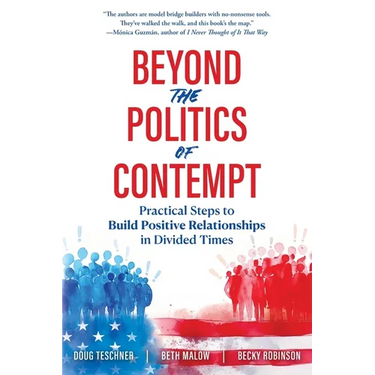Beyond the Politics of Contempt: Practical Steps to Build Positive Relationships in Divided Times