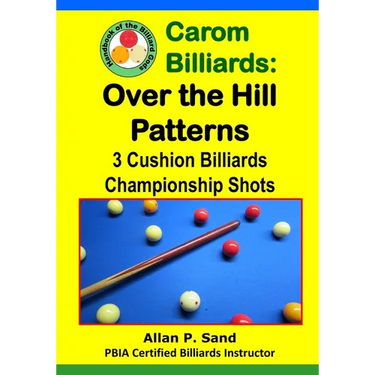 Carom Billiards: Over the Hill Patterns: 3-Cushion Billiards Championship Shots
