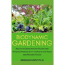 Biodynamic Gardening: Ability to Grow Healthy Plants and Amazing Produce with the Aid of the Moon and Nature's Cycles