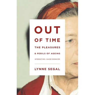 Out of Time: The Pleasures and the Perils of Ageing