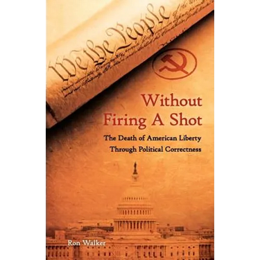 Without Firing a Shot: The Death of American Liberty through Political Correctness