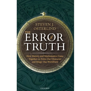The Error of Truth: How History and Mathematics Came Together to Form Our Character and Shape Our Worldview