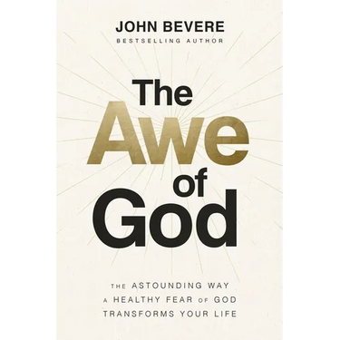 The Awe of God: The Astounding Way a Healthy Fear of God Transforms Your Life