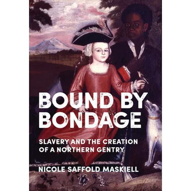 Bound by Bondage: Slavery and the Creation of a Northern Gentry