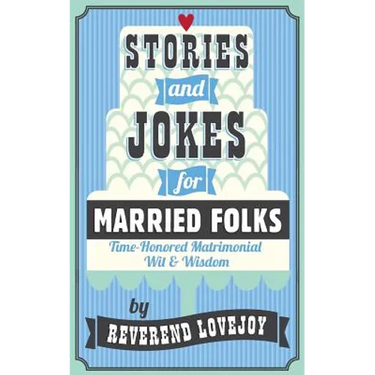 Stories and Jokes for Married Folks: Time-Honored Matrimonial Wit & Wisdom