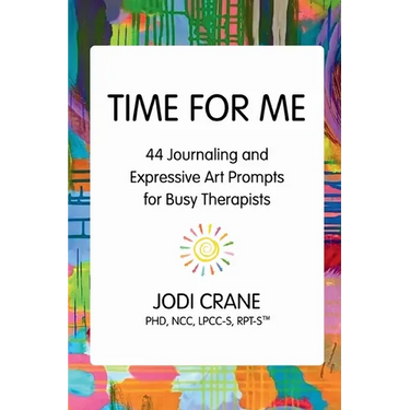 Time for Me: 44 Journaling and Expressive Art Prompts for Busy Therapists