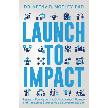 Launch to Impact: : Essential Foundations to Optimize Your Influence and Accelerate Success as a Developing Leader