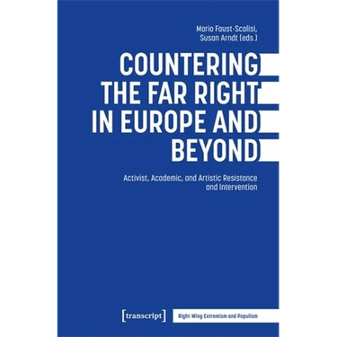 Countering the Far Right in Europe and Beyond: Activist, Academic, and Artistic Resistance and Intervention
