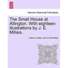 The Small House at Allington. with Eighteen Illustrations by J. E. Millais. Vol. I