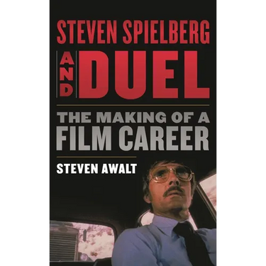Steven Spielberg and Duel: The Making of a Film Career