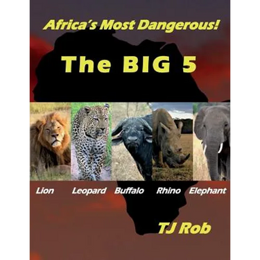 Africa's Most Dangerous - The Big 5: (Age 5 - 8)