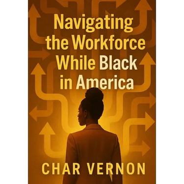 Navigating the Workforce While Black in America