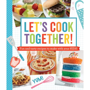 Let's Cook Together!: Fun and Tasty Recipes to Make with Your Kids!