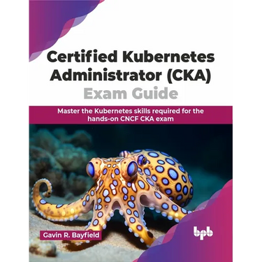 Certified Kubernetes Administrator (CKA) Exam Guide: Master the Kubernetes skills required for the hands-on CNCF CKA exam (English Edition)