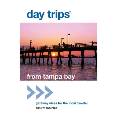Day Trips(R) from Tampa Bay: Getaway Ideas For The Local Traveler