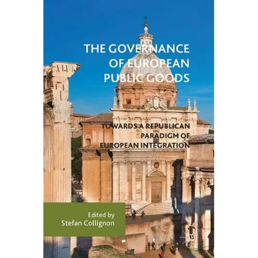 The Governance of European Public Goods: Towards a Republican Paradigm of European Integration