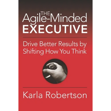The Agile-Minded Executive: Drive Better Results by Shifting How You Think