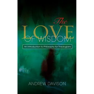 The Love of Wisdom: An Introduction to Philosophy for Theologians