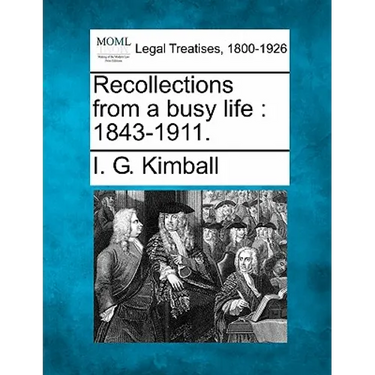Recollections from a Busy Life: 1843-1911.