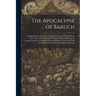 The Apocalypse of Baruch: Translated From the Syriac, Chapters I.-Lxxvii. From the Sixth Cent. Ms. in the Ambrosian Library of Milan and Chapter