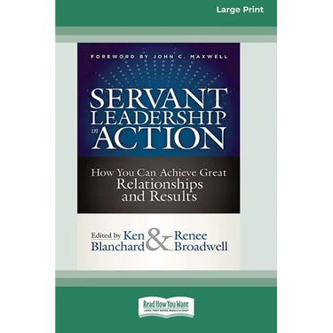 Servant Leadership in Action: How You Can Achieve Great Relationships and Results (Large Print 16pt)