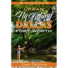 Urban Fly Fishing Dallas - Fort Worth