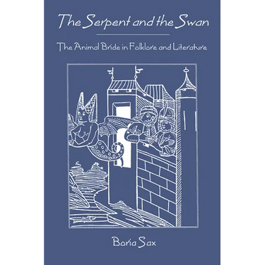 The Serpent and the Swan: The Animal Bride in Folklore and Literature