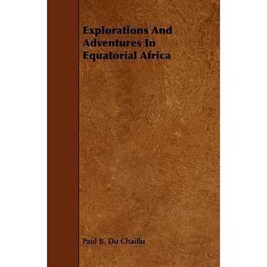Explorations And Adventures In Equatorial Africa