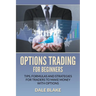 Options Trading For Beginners: Tips, Formulas and Strategies For Traders to Make Money with Options