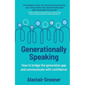Generationally Speaking: How to bridge the generation gap and communicate with confidence