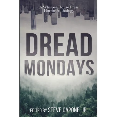 Dread Mondays: A Whisper House Press Horror Anthology
